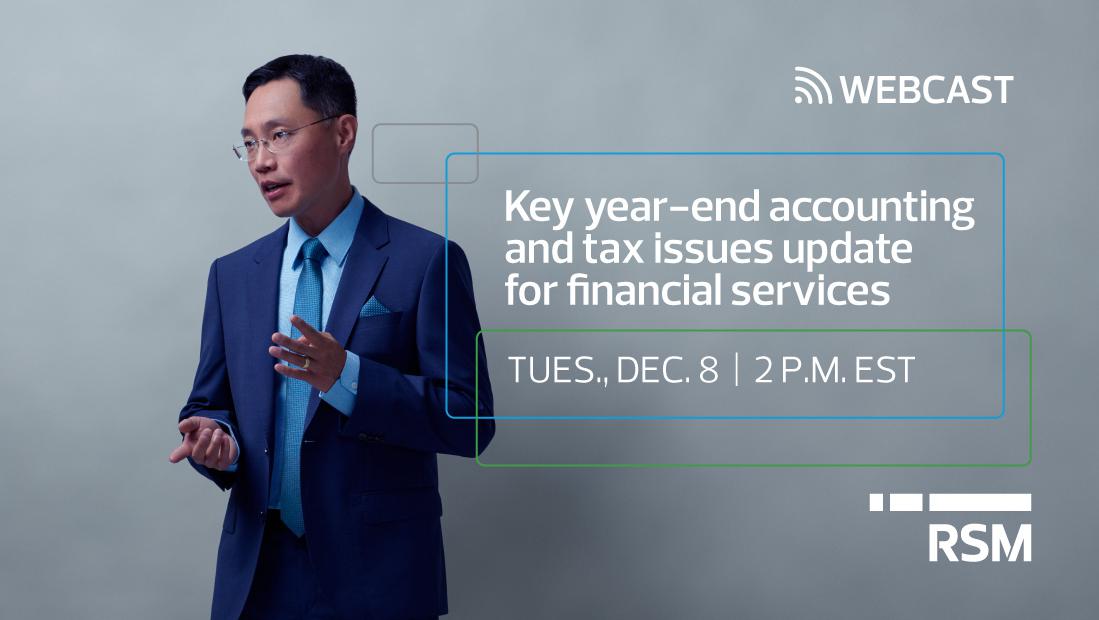 Year-end accounting and tax issues update for financial services